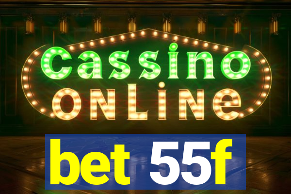 bet 55f